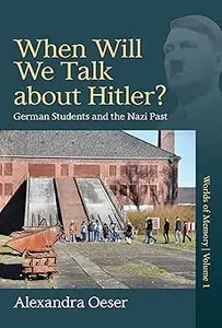 When Will We Talk About Hitler German Students and the Nazi Past