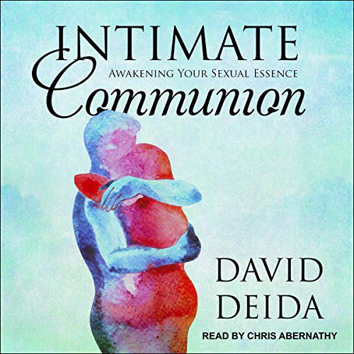 Intimate Communion: Awakening Your Sexual Essence [Audiobook]