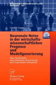 Neuronale Netze in der wirtschaftswissenschaftlichen Prognose und Modellgenerierung Eine theoretische und empirische Betrachtu