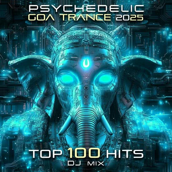 Psychedelic GOA Trance 2025 Top 100 Hits