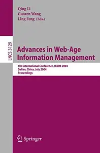 Advances in Web–Age Information Management 5th International Conference, WAIM 2004, Dalian, China, July 15–17, 2004