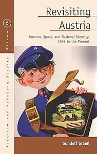 Revisiting Austria Tourism, Space, and National Identity, 1945 to the Present