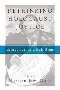 Rethinking Holocaust Justice Essays across Disciplines