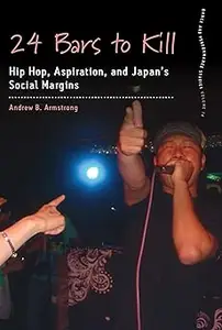 24 Bars to Kill Hip Hop, Aspiration, and Japan's Social Margins