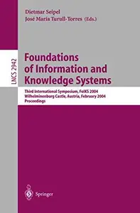 Foundations of Information and Knowledge Systems Third International Symposium, FoIKS 2004 Wilheminenburg Castle, Austria, February 17–20, 2004 Proceedings