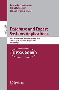 Database and Expert Systems Applications 16th International Conference, DEXA 2005, Copenhagen, Denmark, August 22–26, 2005. Pr