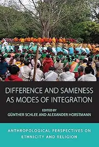 Difference and Sameness as Modes of Integration Anthropological Perspectives on Ethnicity and Religion