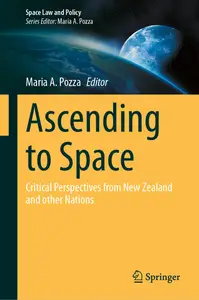 Ascending to Space Critical Perspectives from New Zealand and other Nations (Space Law and Policy)