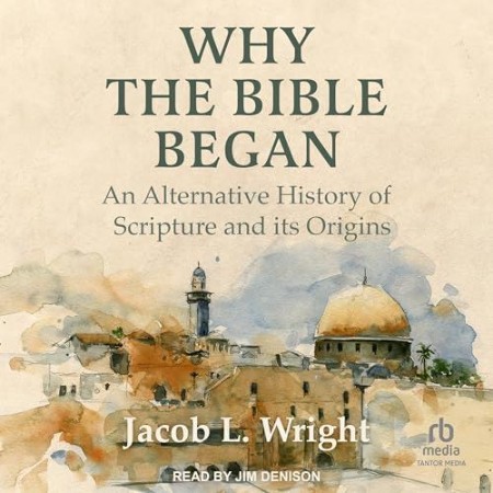 Why the Bible Began: An Alternative History of Scripture and its Origins - [AUDIOB...