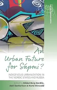 An Urban Future for Sápmi Indigenous Urbanization in the Nordic States and Russia