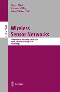 Wireless Sensor Networks First EuropeanWorkshop, EWSN 2004, Berlin, Germany, January 19–21, 2004. Proceedings