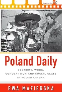 Poland Daily Economy, Work, Consumption and Social Class in Polish Cinema