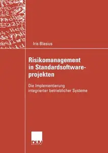 Risikomanagement in Standardsoftwareprojekten Die Implementierung integrierter betrieblicher Systeme