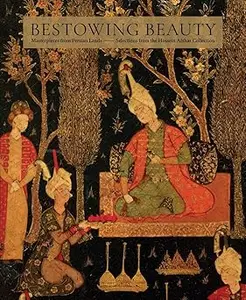 Bestowing Beauty Masterpieces from Persian Lands―Selections from the Hossein Afshar Collection