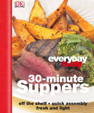 Quick and Easy: Simple, Everyday Recipes in 30 Minutes or Less - DK Publishing