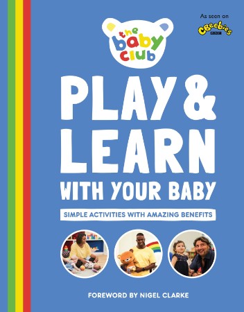 Play and Learn With Your Baby: Simple Activities with Amazing Benefits - The Baby Club