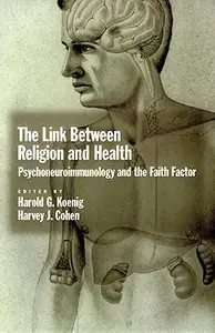 The Link between Religion and Health Psychoneuroimmunology and the Faith Factor