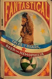 Fantastical Tales of Bears, Beer and Hemophilia