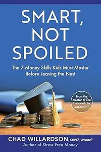 Smart, Not Spoiled The 7 Money Skills Kids Must Master Before Leaving the Nest