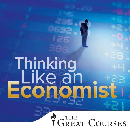 TTC Video - Thinking like an Economist: A Guide to Rational Decision Making