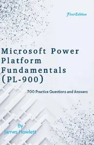 Microsoft Power Platform Fundamentals (PL–900) Exam Prep 700 Practice Questions and Answers Across All 7 Domains