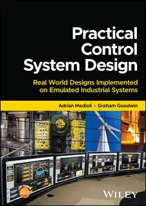 Practical Control System Design Real World Designs Implemented on Emulated Industrial Systems