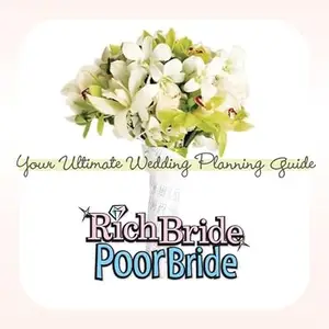 Rich Bride Poor Bride Your Ultimate Wedding Planning Guide