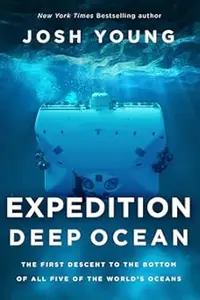 Expedition Deep Ocean The First Descent to the Bottom of All Five of the World's Oceans