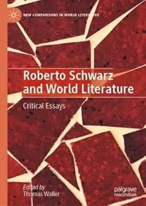 Roberto Schwarz and World Literature Critical Essays