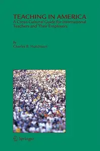 Teaching in America A Cross–Cultural Guide for International Teachers and Their Employers