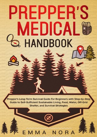 The Prepper's Survival Handbook: The Essential Long-Term Step-By-Step Survival Guide to the Worst Case Scenario for Surviving Anywhere - Prepper's Pantry, Survival Medicine & First Aid - Nora