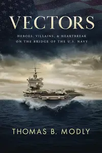 Vectors Heroes, Villains, and Heartbreak on the Bridge of the U.S. Navy