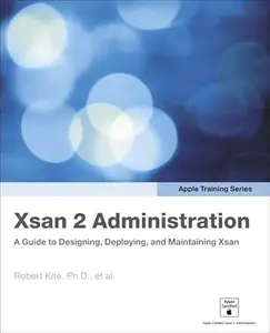 Xsan 2 Administration A Guide to Designing , Deploying, and Maintaining Xsan