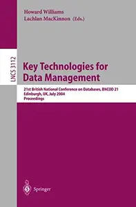 Key Technologies for Data Management 21st British National Conference on Databases, BNCOD 21, Edinburgh, UK, July 7–9, 2004. P