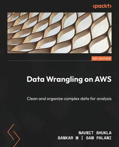 Data Wrangling on AWS Clean and organize complex data for analysis