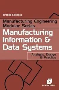 Manufacturing Information and Data Systems Analysis, Design and Practice