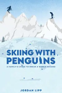 Skiing with Penguins A Family's Chase to Break a World Record