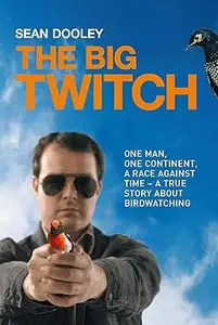 Big Twitch One Man, One Continent, a Race Against Time―A True Story about Birdwatching