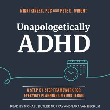 Unapologetically ADHD: A Step-By-Step Framework For Everyday Planning On Your Terms [Audiobook]