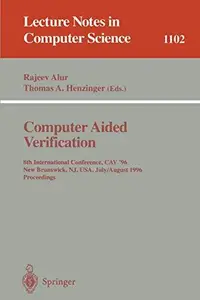 Computer Aided Verification 8th International Conference, CAV '96 New Brunswick, NJ, USA, July 31– August 3, 1996 Proceedings