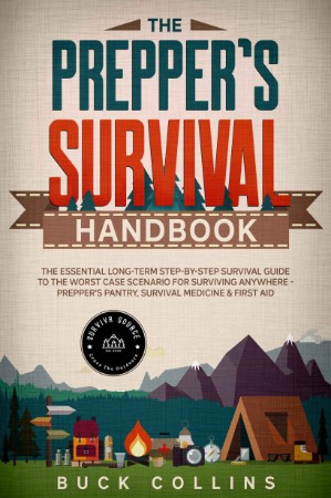 The Prepper's Survival Handbook: The Essential Long-Term Step-By-Step Survival Guide to the Worst Case Scenario for Surviving Anywhere - Prepper's Pantry, Survival Medicine & First Aid - Collins