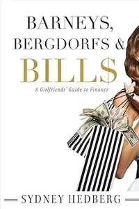 Barneys, Bergdorfs & Bill$ A Girlfriends' Guide to Finance