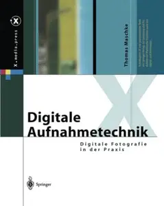 Digitale Aufnahmetechnik Digitale Fotografie in der Praxis