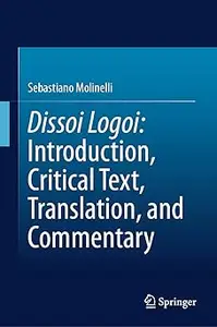 Dissoi Logoi Introduction, Critical Text, Translation, and Commentary