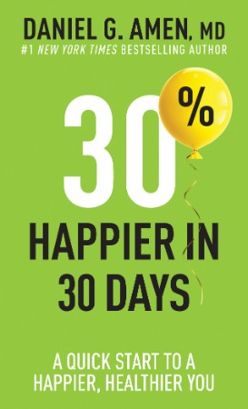 30% Happier in 30 Days: A Quick Start to a Happier, Healthier You - Daniel G. Amen