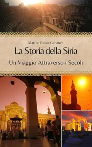 La Storia della Siria Un Viaggio Attraverso i Secoli (Italian Edition)