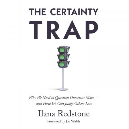 The Certainty Trap: Why We Need to Question Ourselves More—and How We Can Judge Others Less [Audi...