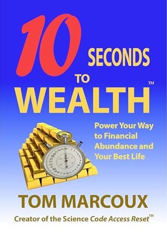 10 Seconds to Wealth (Anniversary Edition – Revised): Power Your Way to Financial Abundance and Y...