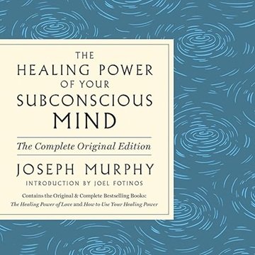 The Healing Power of Your Subconscious Mind, 2024 Edition: Contains Complete and Original Materia...