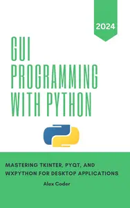 GUI Programming with Python Mastering Tkinter, PYQT, and WXPython For Desktop Applications